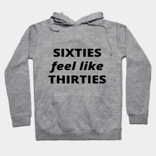 Sixties feel like thirties, old is new young Hoodie